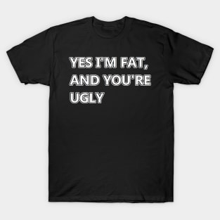 yes i'm fat T-Shirt